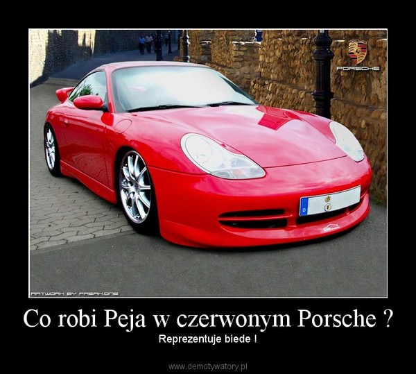 Co robi Peja w czerwonym Porsche ? – Reprezentuje biedę 