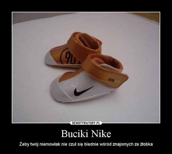 Buciki Nike – Żeby twój niemowlak nie czuł się biednie wśród znajomych ze żłobka 