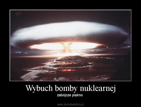 Wybuch bomby nuklearnej – zabójcze piękno  