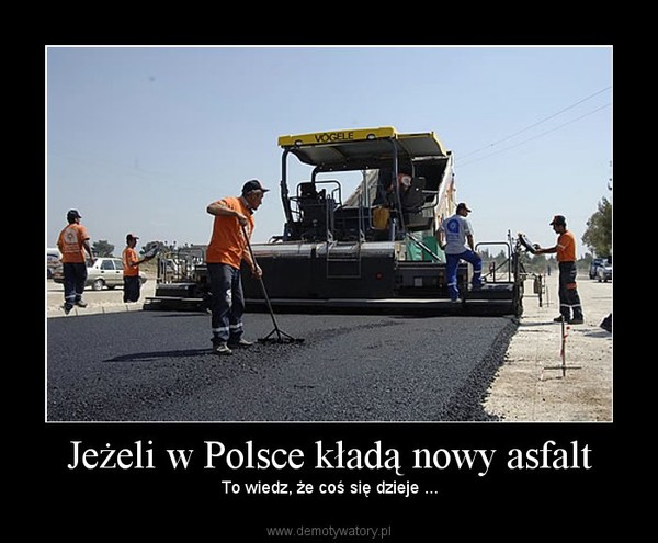 Jeżeli w Polsce kładą nowy asfalt