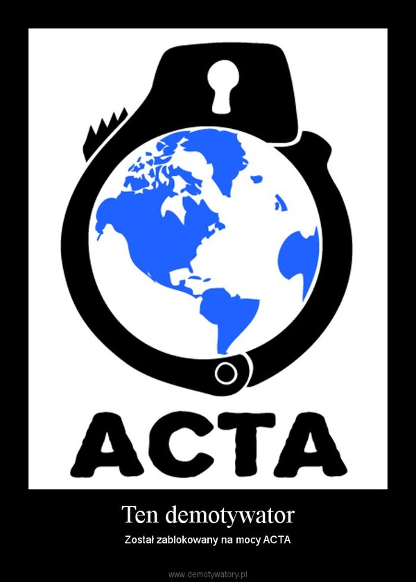 Ten demotywator – Został zablokowany na mocy ACTA 