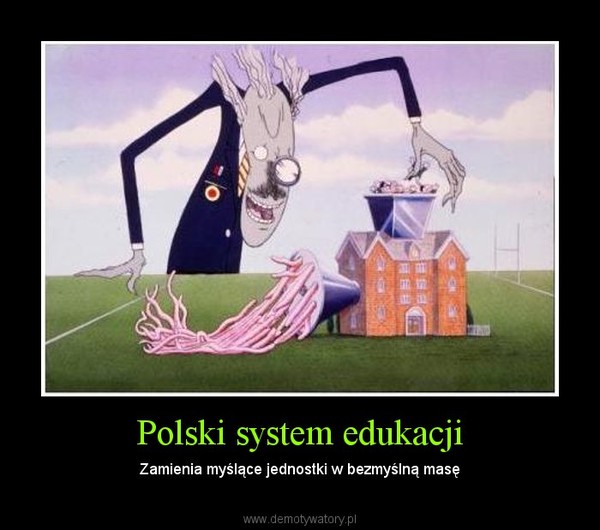 Polski system edukacji – Zamienia myślące jednostki w bezmyślną masę 