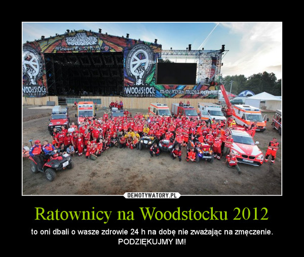 Ratownicy na Woodstocku 2012 – to oni dbali o wasze zdrowie 24 h na dobę nie zważając na zmęczenie. PODZIĘKUJMY IM! 