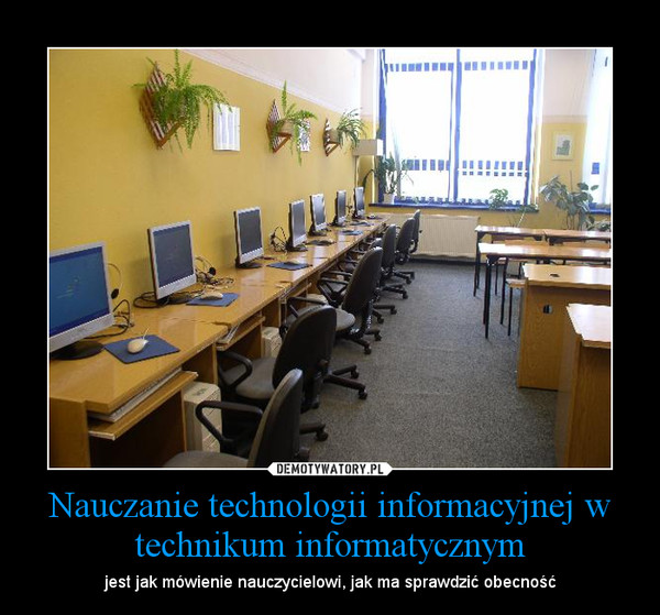 Nauczanie technologii informacyjnej w technikum informatycznym – jest jak mówienie nauczycielowi, jak ma sprawdzić obecność 