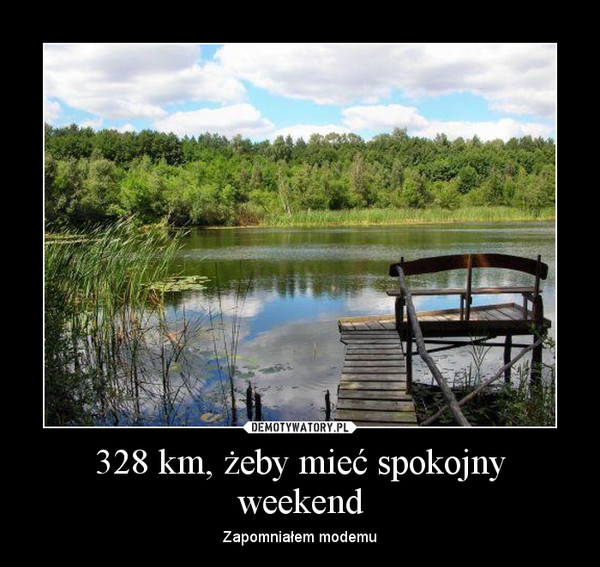 328 km, żeby mieć spokojny weekend – Zapomniałem modemu 