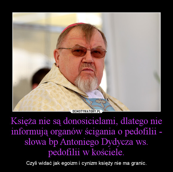 Księża nie są donosicielami, dlatego nie informują organów ścigania o pedofilii - słowa bp Antoniego Dydycza ws. pedofilii w kościele.