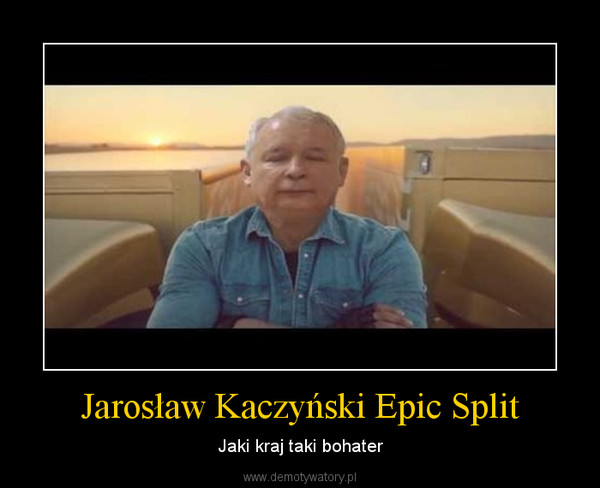 Jarosław Kaczyński Epic Split – Jaki kraj taki bohater 