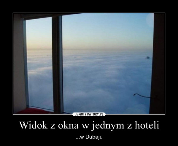 Widok z okna w jednym z hoteli – ...w Dubaju 