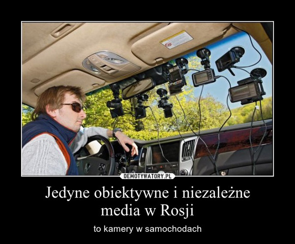Jedyne obiektywne i niezależnemedia w Rosji – to kamery w samochodach 