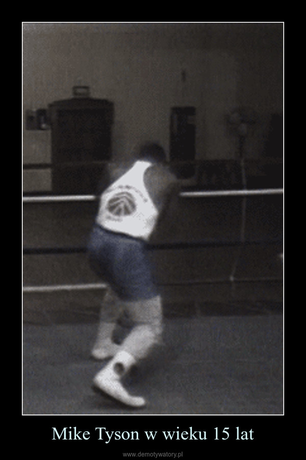 Mike Tyson w wieku 15 lat –  