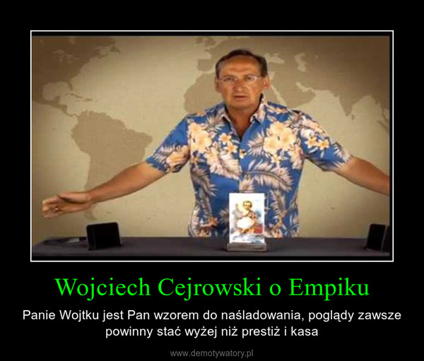 Wojciech Cejrowski o Empiku – Panie Wojtku jest Pan wzorem do naśladowania, poglądy zawsze powinny stać wyżej niż prestiż i kasa 