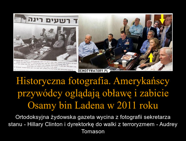 Historyczna fotografia. Amerykańscy przywódcy oglądają obławę i zabicie Osamy bin Ladena w 2011 roku – Ortodoksyjna żydowska gazeta wycina z fotografii sekretarza stanu - Hillary Clinton i dyrektorkę do walki z terroryzmem - Audrey Tomason 