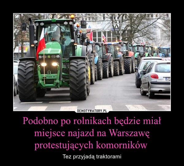 Podobno po rolnikach będzie miał miejsce najazd na Warszawę protestujących komorników  – Tez przyjadą traktorami 