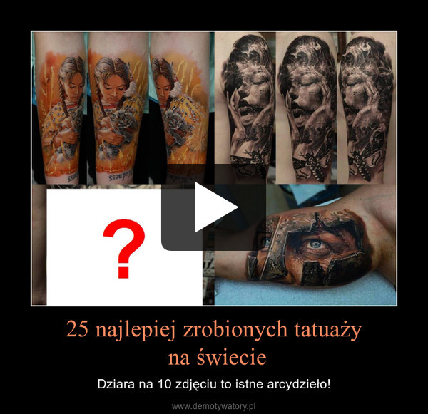 25 najlepiej zrobionych tatuaży na świecie – Dziara na 10 zdjęciu to istne arcydzieło! 