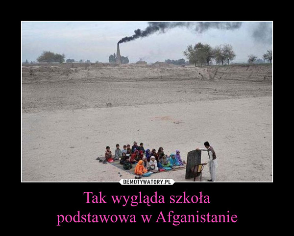 Tak wygląda szkołapodstawowa w Afganistanie –  