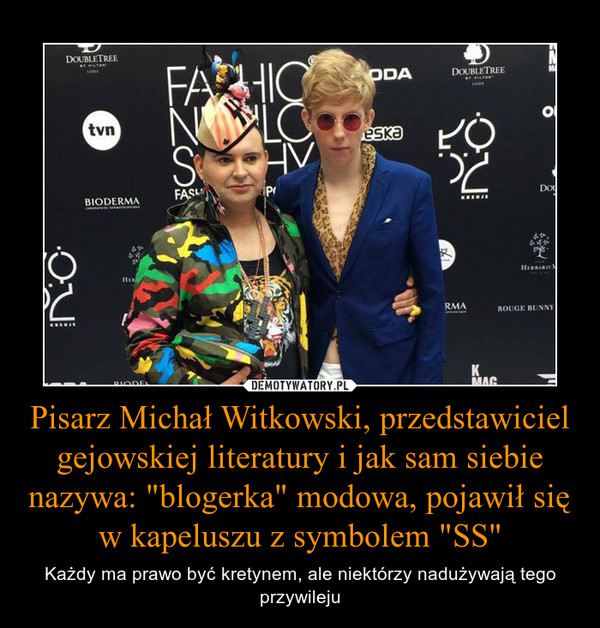 Pisarz Michał Witkowski, przedstawiciel gejowskiej literatury i jak sam siebie nazywa: "blogerka" modowa, pojawił się w kapeluszu z symbolem "SS" – Każdy ma prawo być kretynem, ale niektórzy nadużywają tego przywileju 