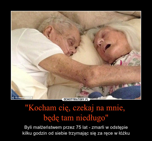 "Kocham cię, czekaj na mnie, będę tam niedługo" – Byli małżeństwem przez 75 lat - zmarli w odstępiekilku godzin od siebie trzymając się za ręce w łóżku 