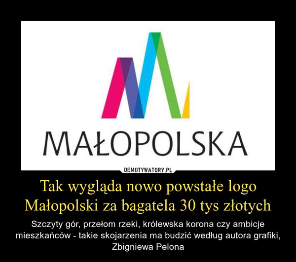 Tak wygląda nowo powstałe logo Małopolski za bagatela 30 tys złotych – Szczyty gór, przełom rzeki, królewska korona czy ambicje mieszkańców - takie skojarzenia ma budzić według autora grafiki, Zbigniewa Pelona 