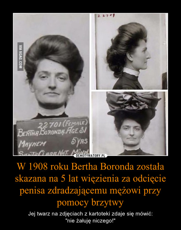 W 1908 roku Bertha Boronda została skazana na 5 lat więzienia za odcięcie penisa zdradzającemu mężowi przy pomocy brzytwy
