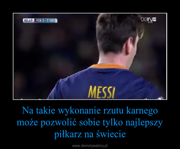 Na takie wykonanie rzutu karnegomoże pozwolić sobie tylko najlepszy piłkarz na świecie –  