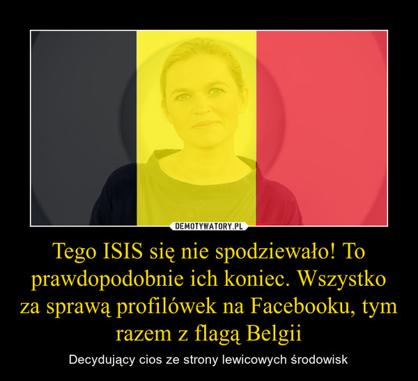 Tego ISIS się nie spodziewało! To prawdopodobnie ich koniec. Wszystko za sprawą profilówek na Facebooku, tym razem z flagą Belgii – Decydujący cios ze strony lewicowych środowisk 