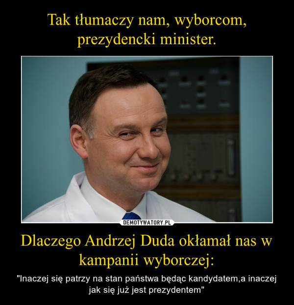 Dlaczego Andrzej Duda okłamał nas w kampanii wyborczej: – "Inaczej się patrzy na stan państwa będąc kandydatem,a inaczej jak się już jest prezydentem" 