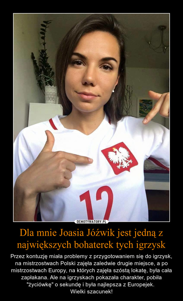 Dla mnie Joasia Jóźwik jest jedną z największych bohaterek tych igrzysk