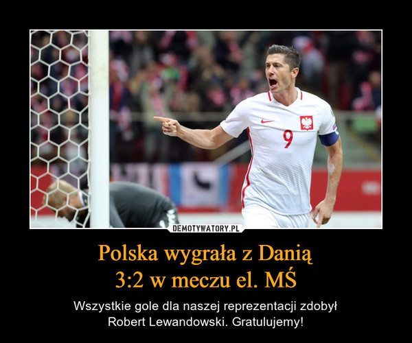 Polska wygrała z Danią3:2 w meczu el. MŚ – Wszystkie gole dla naszej reprezentacji zdobyłRobert Lewandowski. Gratulujemy! 