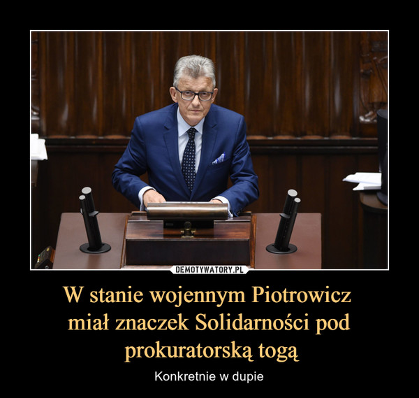 W stanie wojennym Piotrowicz 
miał znaczek Solidarności pod
 prokuratorską togą