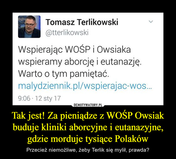 Tak jest! Za pieniądze z WOŚP Owsiak buduje kliniki aborcyjne i eutanazyjne, gdzie morduje tysiące Polaków