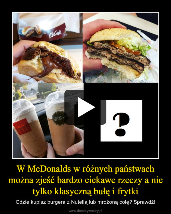 W McDonalds w różnych państwach można zjeść bardzo ciekawe rzeczy a nie tylko klasyczną bułę i frytki
