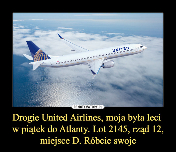 Drogie United Airlines, moja była leci w piątek do Atlanty. Lot 2145, rząd 12, miejsce D. Róbcie swoje –  