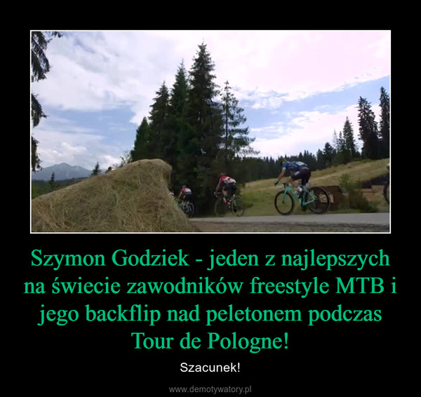 Szymon Godziek - jeden z najlepszych na świecie zawodników freestyle MTB i jego backflip nad peletonem podczas Tour de Pologne! – Szacunek! 