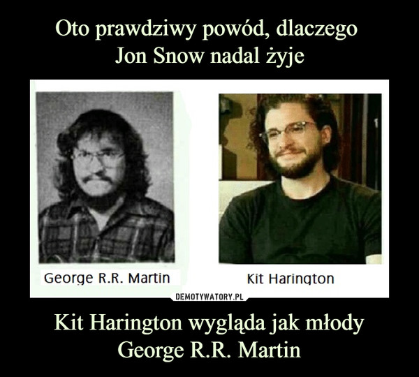 Oto prawdziwy powód, dlaczego 
Jon Snow nadal żyje Kit Harington wygląda jak młody George R.R. Martin