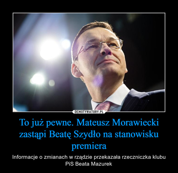 To już pewne. Mateusz Morawiecki zastąpi Beatę Szydło na stanowisku premiera