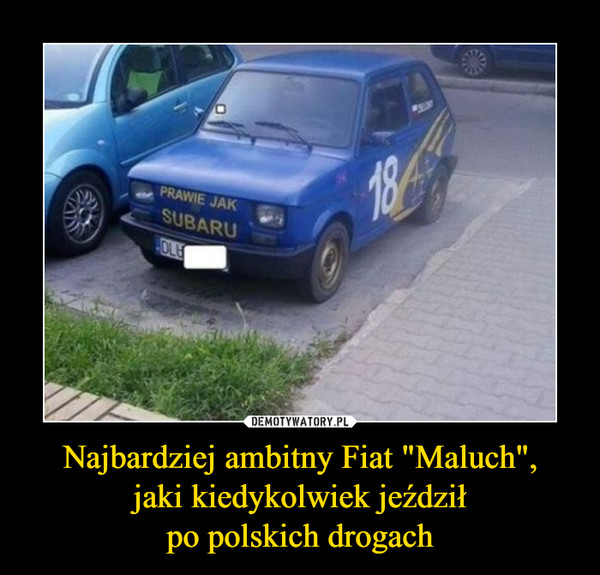 Najbardziej ambitny Fiat "Maluch",
jaki kiedykolwiek jeździł
po polskich drogach
