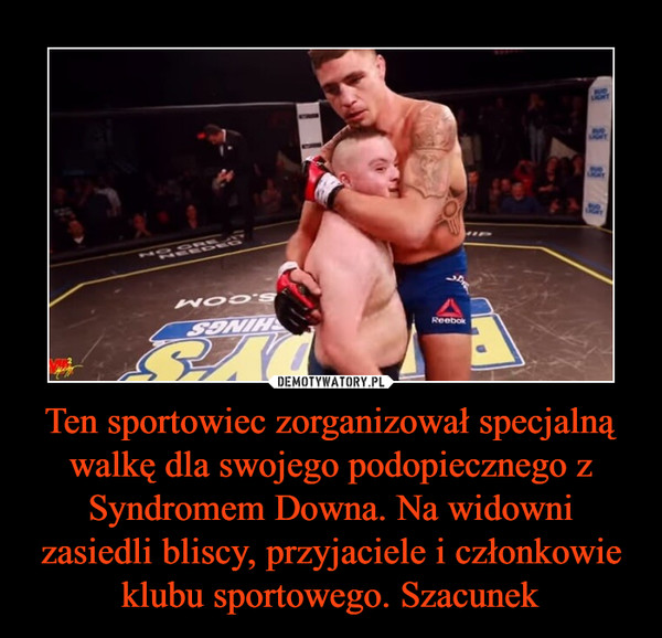 Ten sportowiec zorganizował specjalną walkę dla swojego podopiecznego z Syndromem Downa. Na widowni zasiedli bliscy, przyjaciele i członkowie klubu sportowego. Szacunek –  