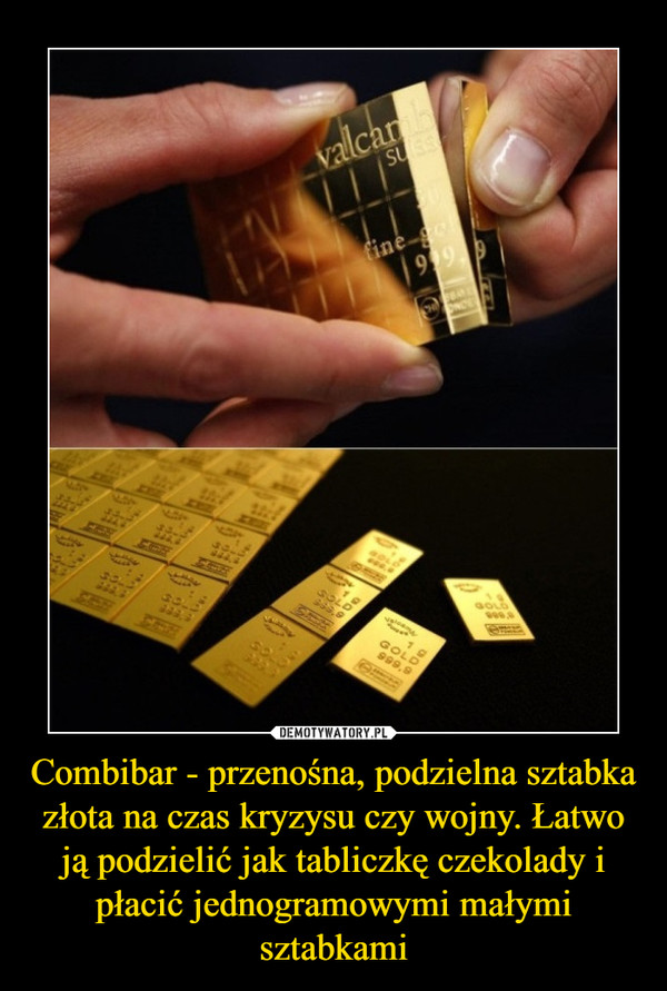 Combibar - przenośna, podzielna sztabka złota na czas kryzysu czy wojny. Łatwo ją podzielić jak tabliczkę czekolady i płacić jednogramowymi małymi sztabkami