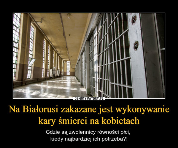 Na Białorusi zakazane jest wykonywanie kary śmierci na kobietach