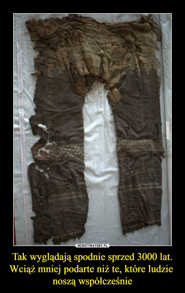 Tak wyglądają spodnie sprzed 3000 lat. Wciąż mniej podarte niż te, które ludzie noszą współcześnie –  