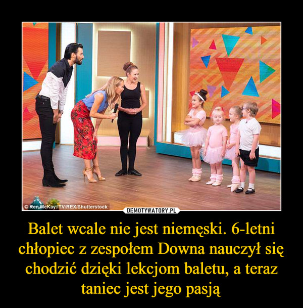 Balet wcale nie jest niemęski. 6-letni chłopiec z zespołem Downa nauczył się chodzić dzięki lekcjom baletu, a teraz taniec jest jego pasją –  