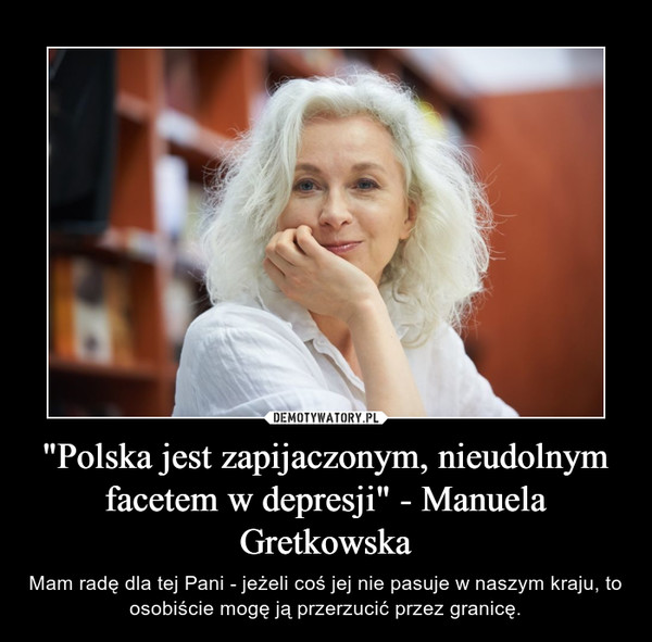 "Polska jest zapijaczonym, nieudolnym facetem w depresji" - Manuela Gretkowska