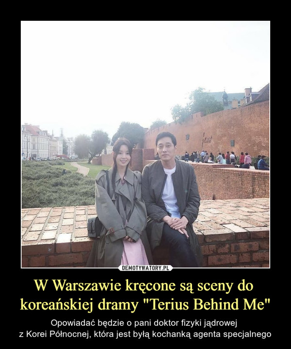 W Warszawie kręcone są sceny do koreańskiej dramy "Terius Behind Me" – Opowiadać będzie o pani doktor fizyki jądrowej z Korei Północnej, która jest byłą kochanką agenta specjalnego 