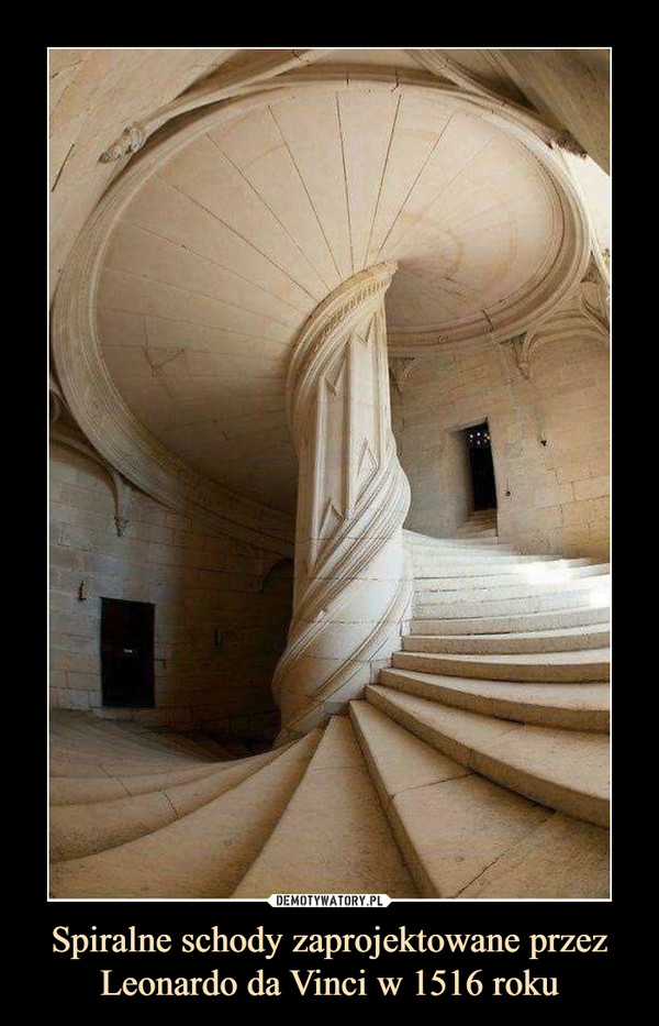 Spiralne schody zaprojektowane przez Leonardo da Vinci w 1516 roku –  