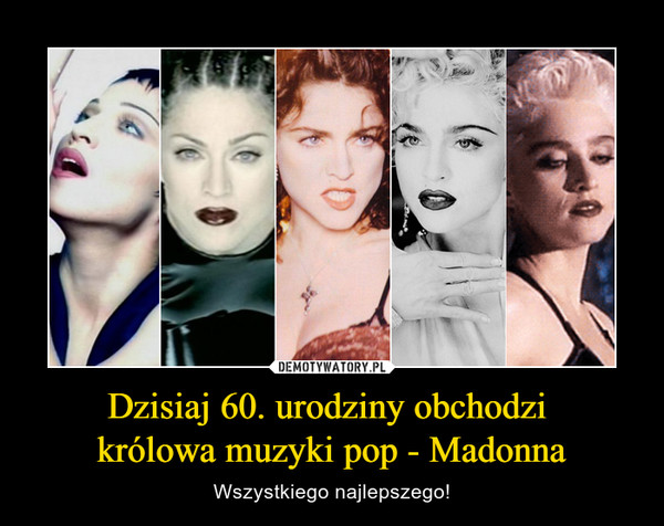 Dzisiaj 60. urodziny obchodzi królowa muzyki pop - Madonna – Wszystkiego najlepszego! 