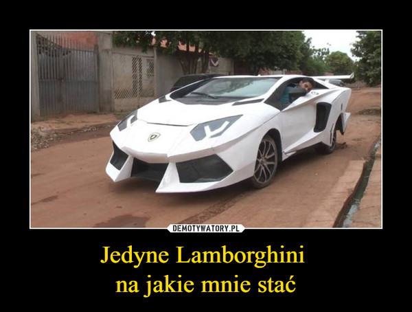 Jedyne Lamborghini na jakie mnie stać –  