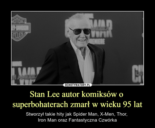 Stan Lee autor komiksów o superbohaterach zmarł w wieku 95 lat – Stworzył takie hity jak Spider Man, X-Men, Thor, Iron Man oraz Fantastyczna Czwórka 