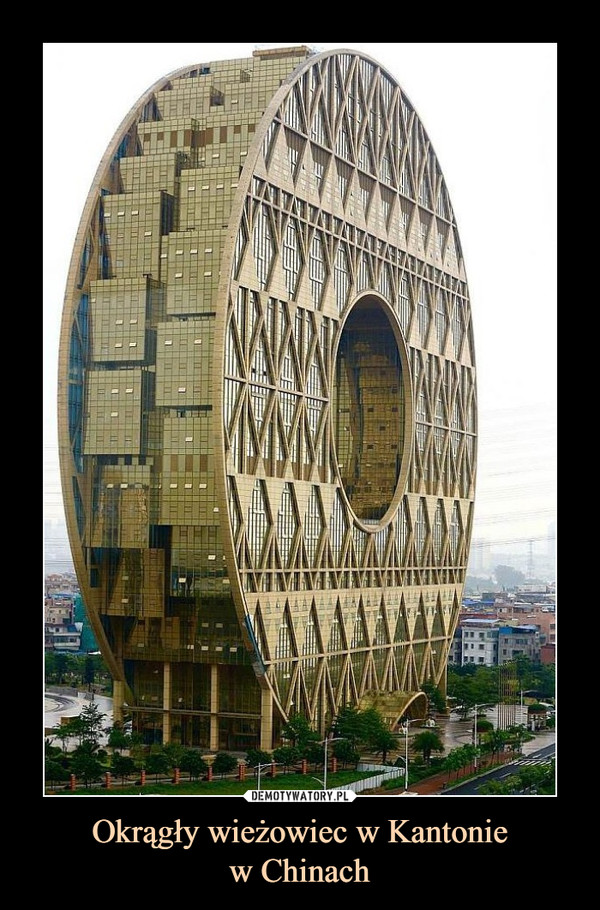 Okrągły wieżowiec w Kantoniew Chinach –  