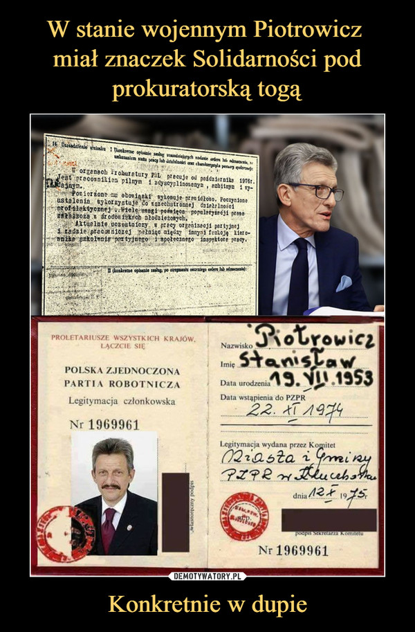 W stanie wojennym Piotrowicz 
miał znaczek Solidarności pod prokuratorską togą Konkretnie w dupie