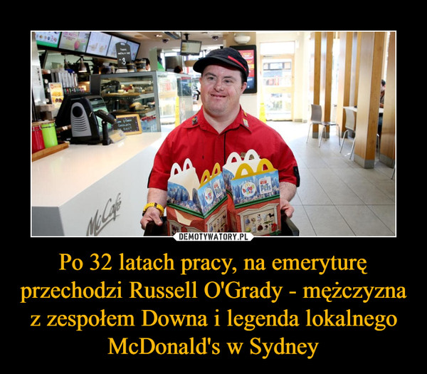 Po 32 latach pracy, na emeryturę przechodzi Russell O'Grady - mężczyzna z zespołem Downa i legenda lokalnego McDonald's w Sydney –  